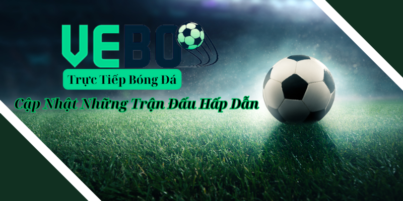 Trang web Vebo. live cập nhật link xem bóng đá nhanh chóng